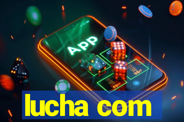 lucha com