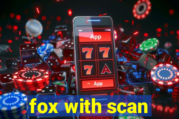 fox with scan