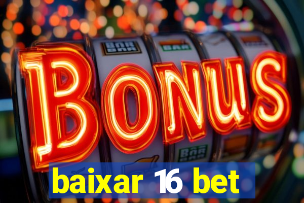 baixar 16 bet