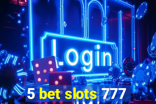 5 bet slots 777