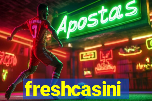 freshcasini