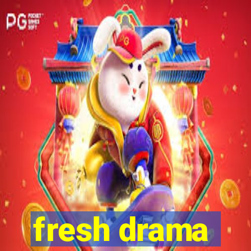 fresh drama