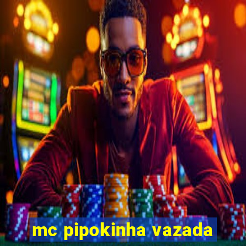 mc pipokinha vazada