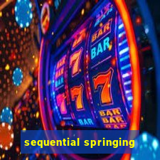 sequential springing