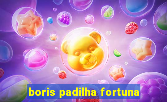 boris padilha fortuna