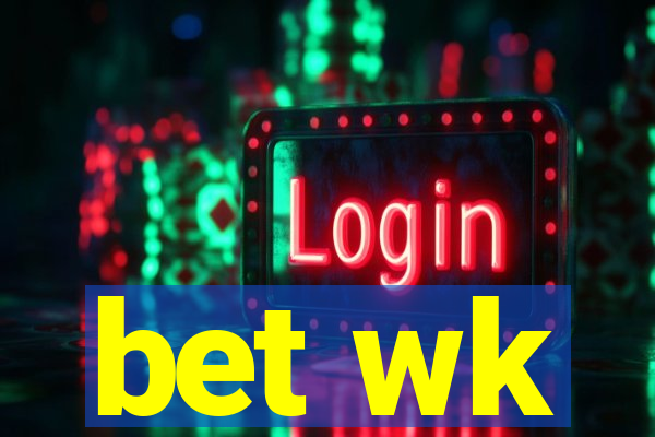 bet wk