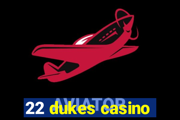 22 dukes casino