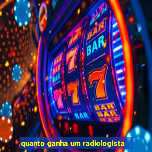 quanto ganha um radiologista