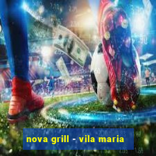 nova grill - vila maria