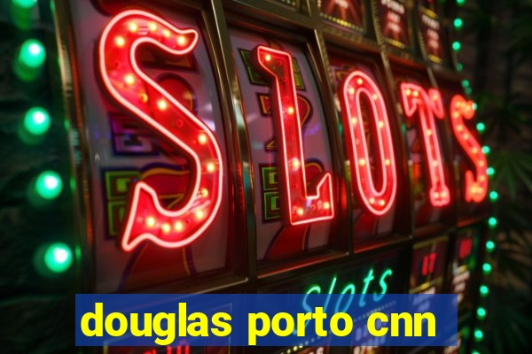 douglas porto cnn