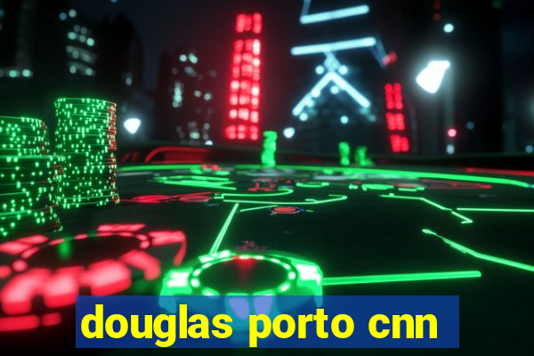 douglas porto cnn