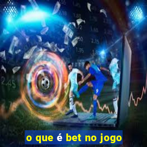 o que é bet no jogo