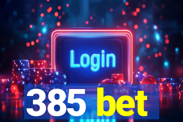 385 bet