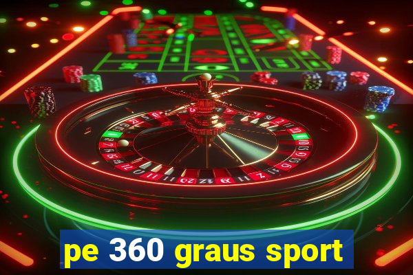 pe 360 graus sport