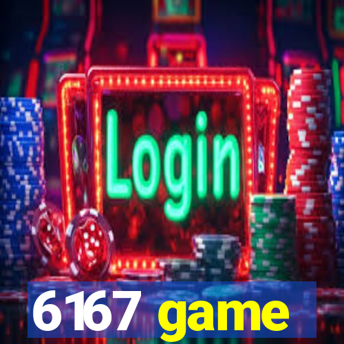 6167 game