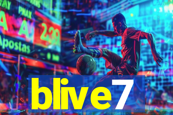 blive7