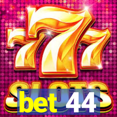 bet 44