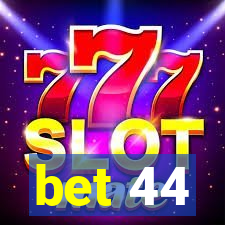 bet 44