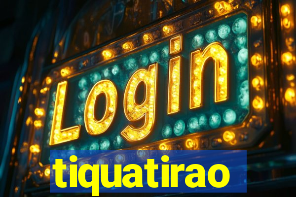 tiquatirao