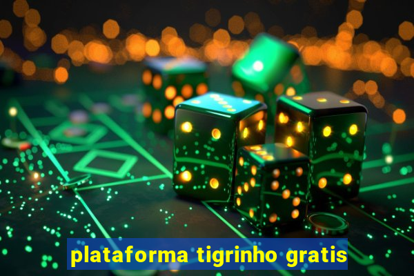 plataforma tigrinho gratis