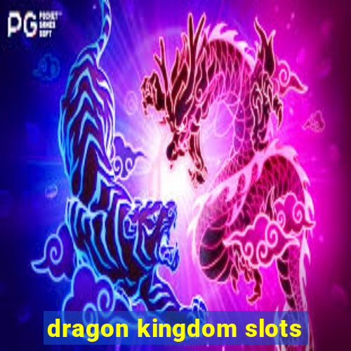 dragon kingdom slots