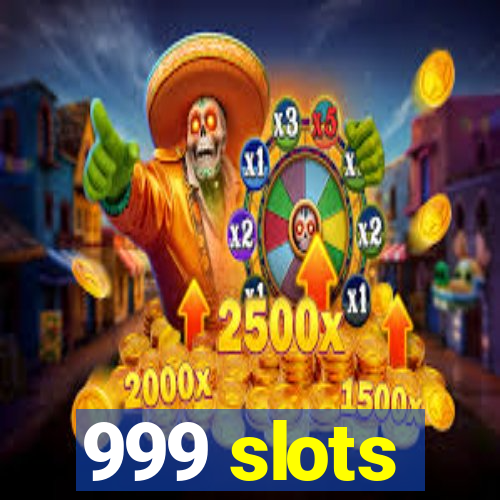 999 slots