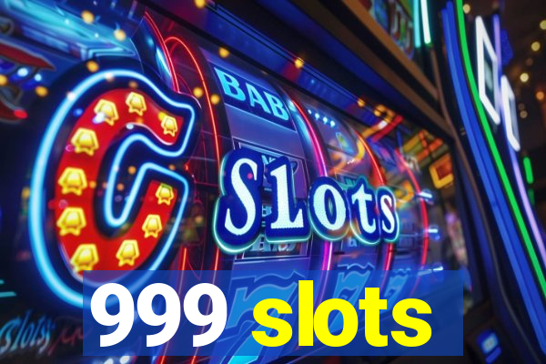 999 slots