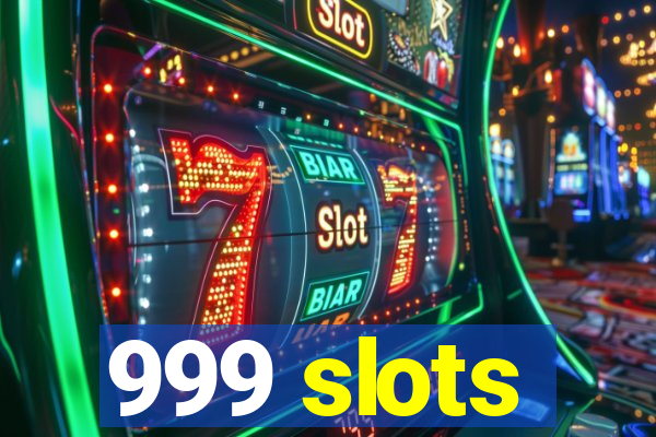 999 slots