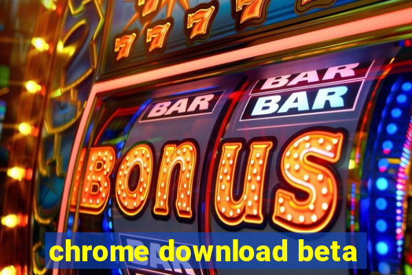 chrome download beta