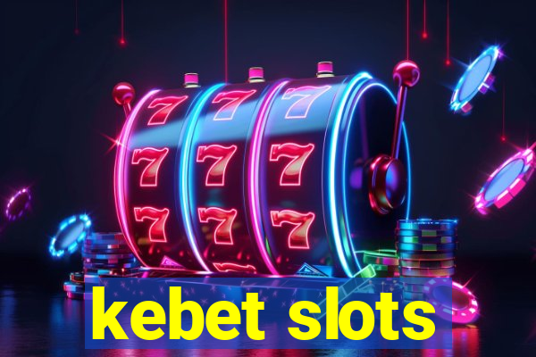 kebet slots