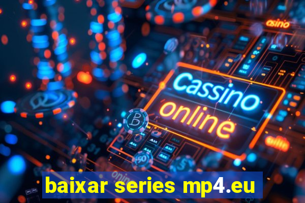 baixar series mp4.eu