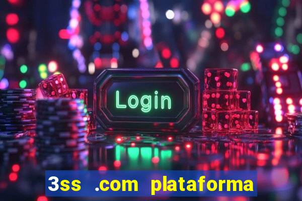 3ss .com plataforma de jogos