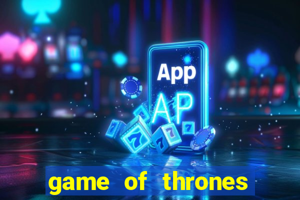 game of thrones slots game