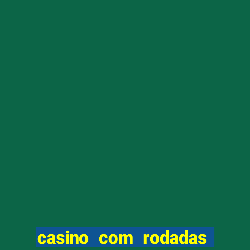 casino com rodadas grátis no cadastro