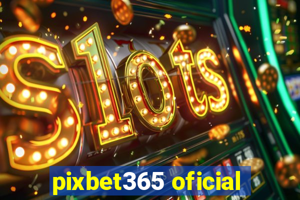 pixbet365 oficial