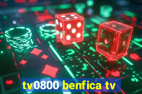 tv0800 benfica tv