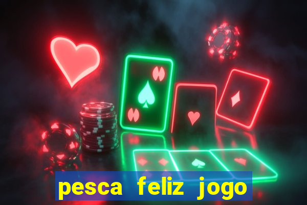 pesca feliz jogo ganhar dinheiro