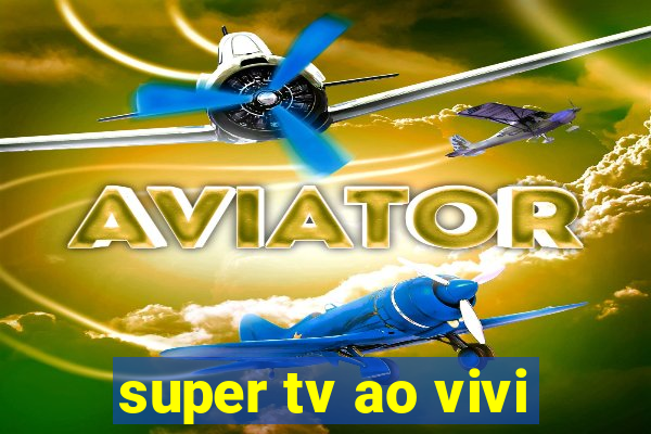 super tv ao vivi