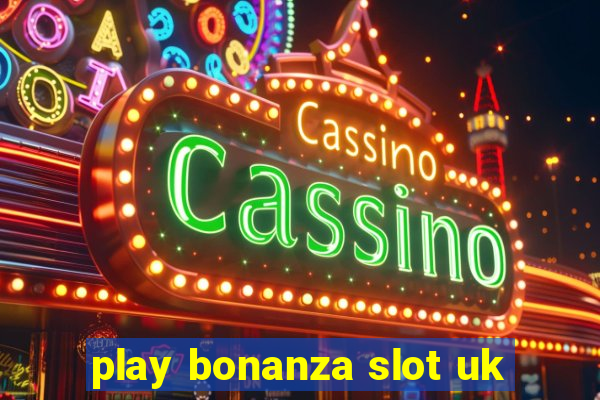 play bonanza slot uk