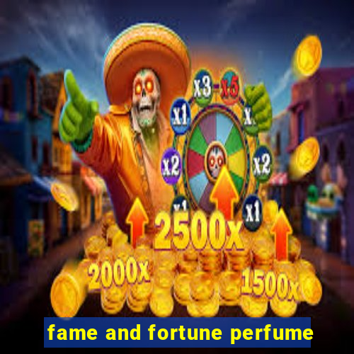 fame and fortune perfume