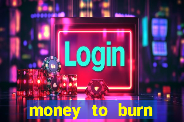 money to burn money to-burn system chapter 1 pt br