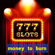 money to burn money to-burn system chapter 1 pt br