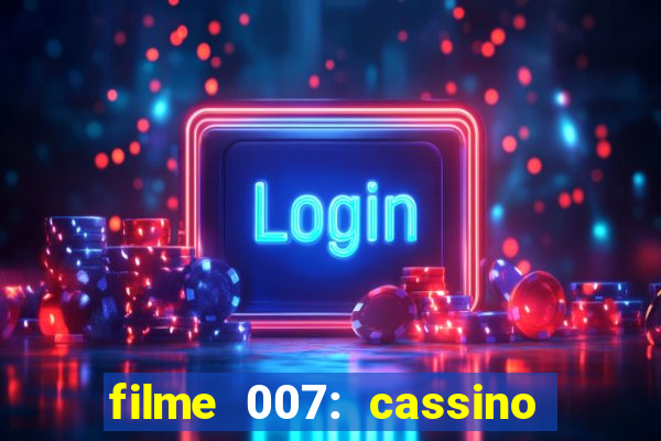 filme 007: cassino royale completo dublado youtube