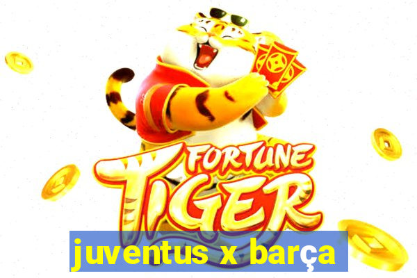 juventus x barça