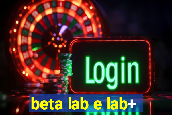 beta lab e lab+