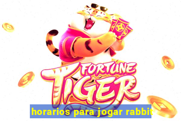 horarios para jogar rabbit