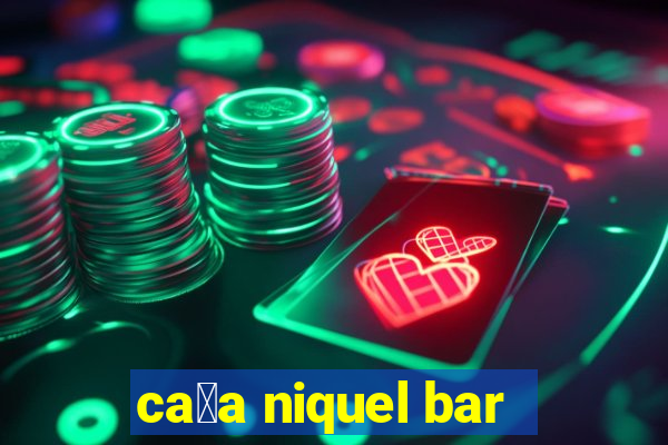 ca莽a niquel bar