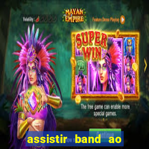 assistir band ao vivo gratis