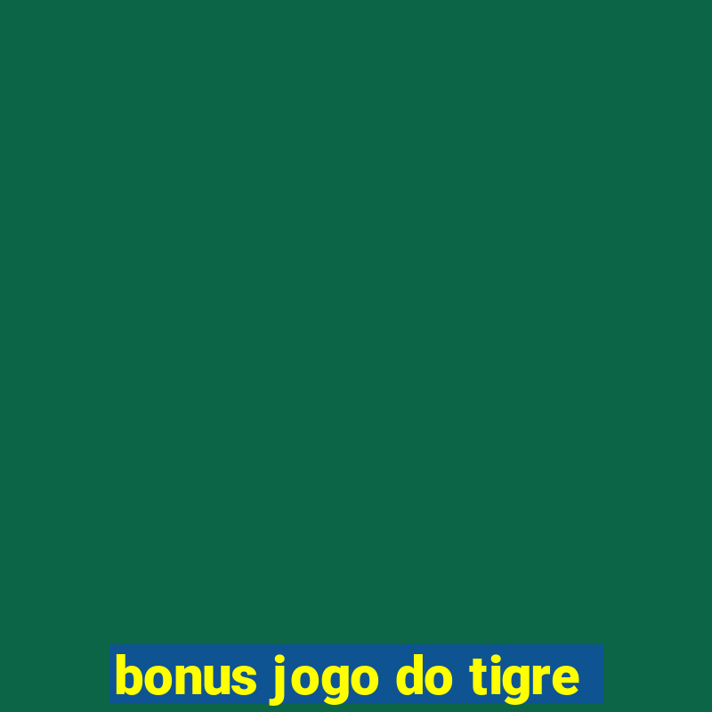 bonus jogo do tigre