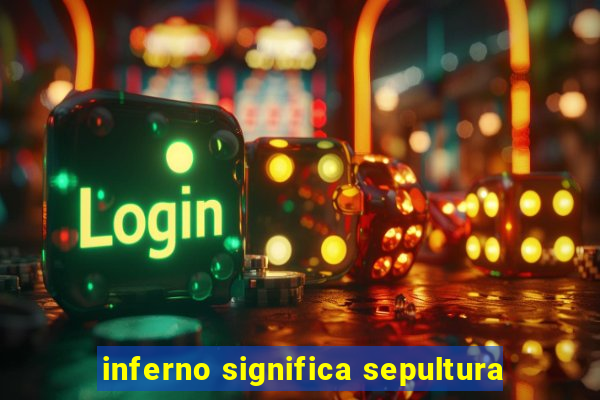 inferno significa sepultura